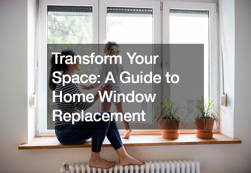 Transform Your Space  A Guide to Home Window Replacement