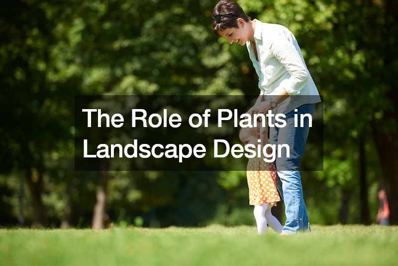 The Role of Plants in Landscape Design