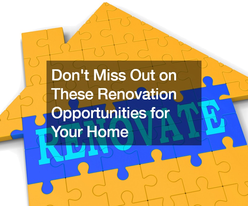 Dont Miss Out on These Renovation Opportunities for Your Home
