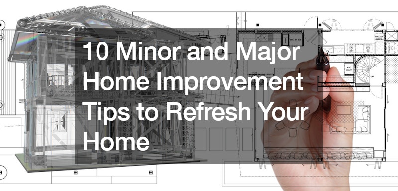 10 Minor and Major Home Improvement Tips to Refresh Your Home