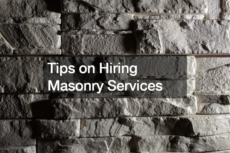Tips on Hiring Masonry Services