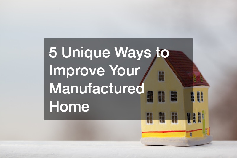 5 Unique Ways to Improve Your Manufactured Home