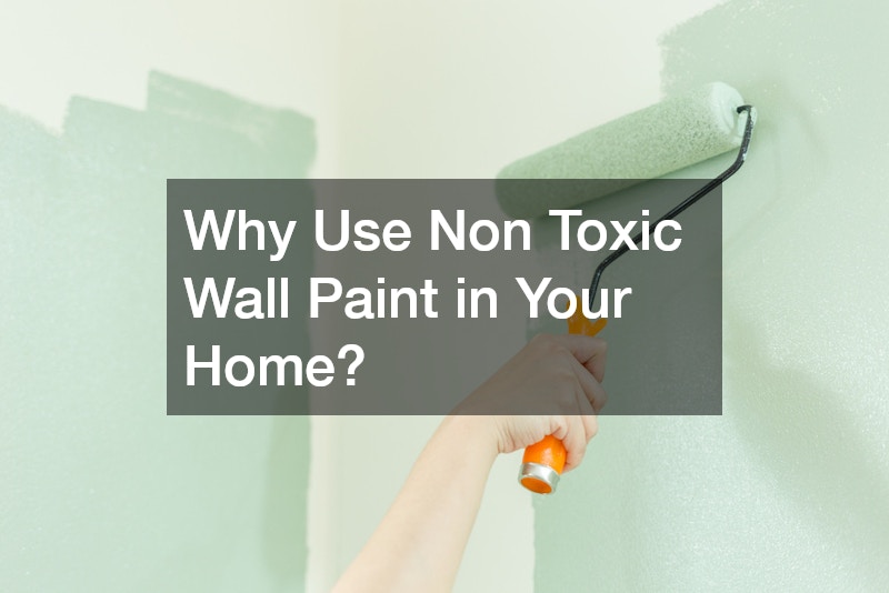 Why Use Non Toxic Wall Paint in Your Home?