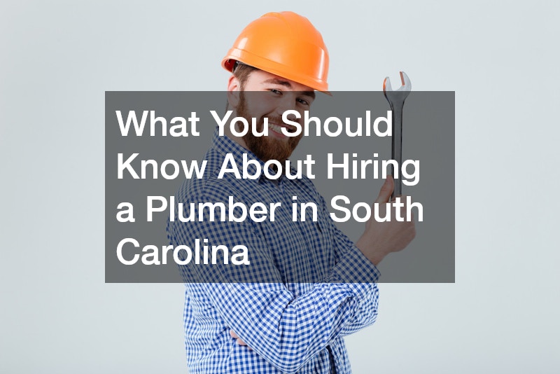 What You Should Know About Hiring a Plumber in South Carolina