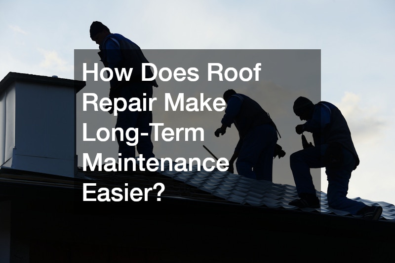 How Does Roof Repair Make Long-Term Maintenance Easier?