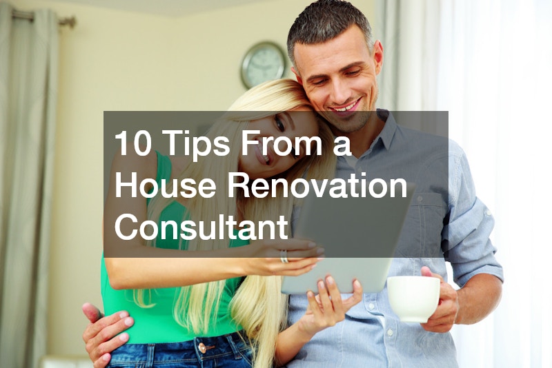 10 Tips From a House Renovation Consultant