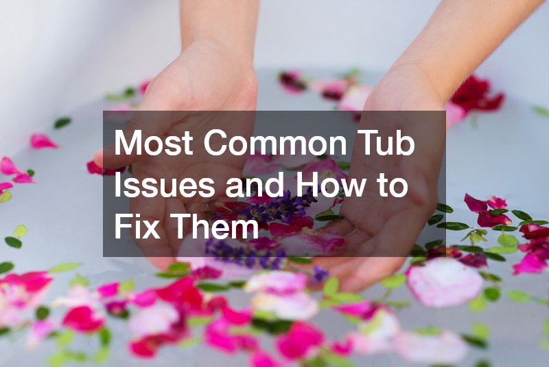 Most Common Tub Issues and How to Fix Them