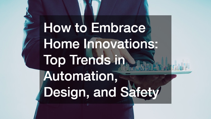 How to Embrace Home Innovations  Top Trends in Automation, Design, and Safety