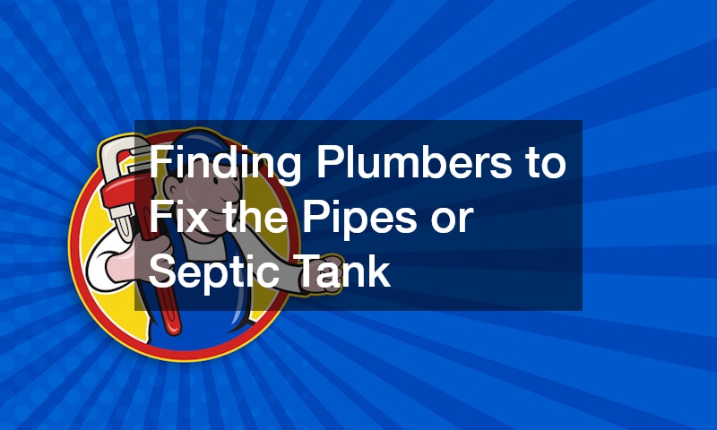 Finding Plumbers to Fix the Pipes or Septic Tank