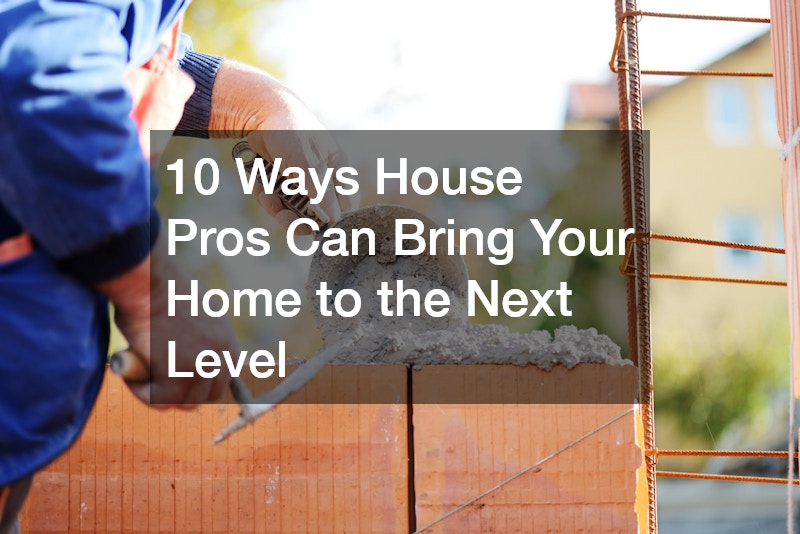 10 Ways House Pros Can Bring Your Home to the Next Level