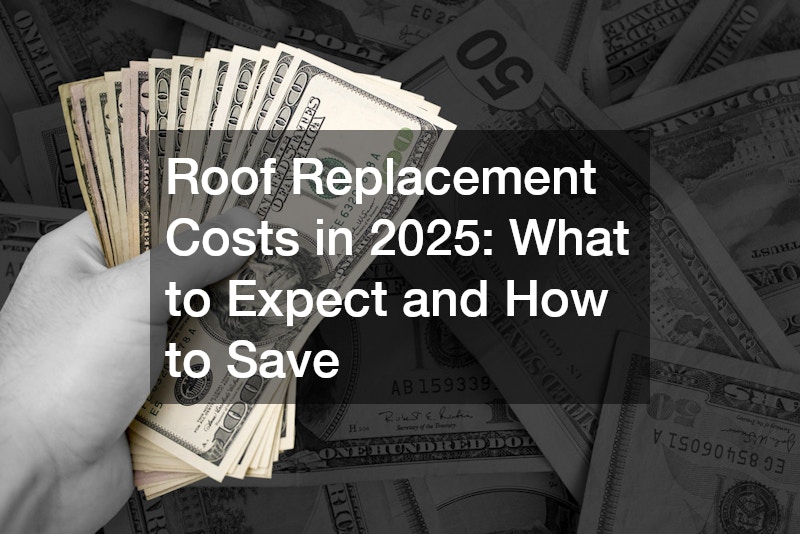 Roof Replacement Costs in 2025  What to Expect and How to Save