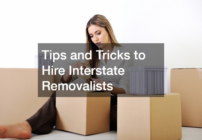 Tips and Tricks to Hire Interstate Removalists