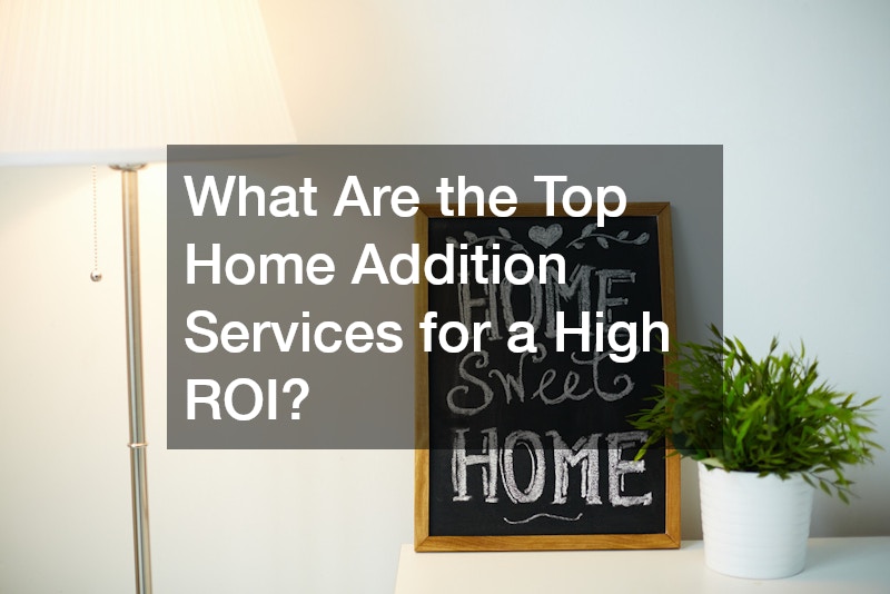 What Are the Top Home Addition Services for a High ROI?